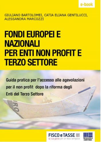 "FONDI EUROPEI E NAZIONALI PER ENTI NON PROFIT E TERZO SETTORE. Guida pratica per l'accesso alle agevolazioni per il non profit dopo la riforma degli Enti del Terzo Settore."